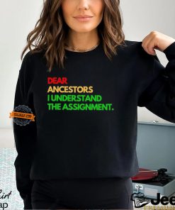 Dear ancestors I understand the assignment shirt