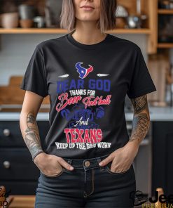 Dear god thanks for bear Football and houston texans keep up the good work shirt