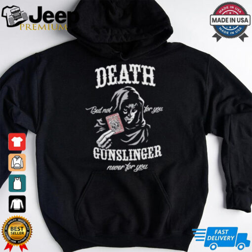 Death But Not For You Gunslinger Never For You Stephen King Shirt