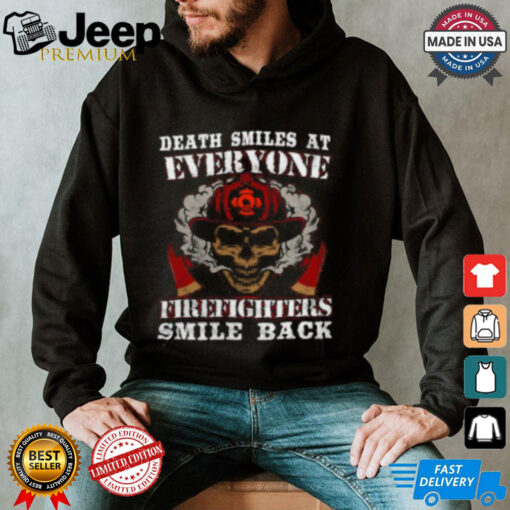 Death Smiles at Everyone Firefighter Smile T Shirt