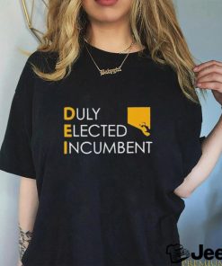 Dei Duly Elected Incumbent Shirt