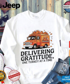 Delivering gratitude one Turkey at a time Happy Thanksgiving shirt