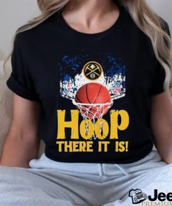 Denver Nuggets Hoop There It Is 2024 NBA Playoffs Shirt