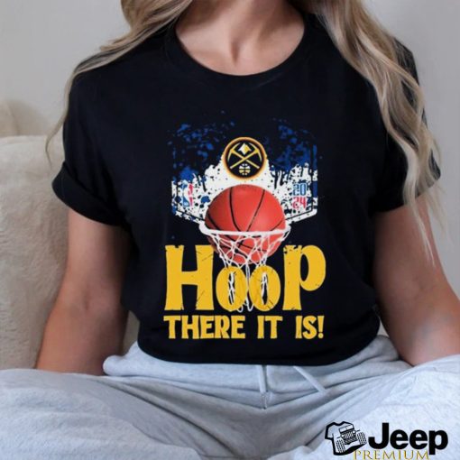 Denver Nuggets Hoop There It Is 2024 NBA Playoffs Shirt