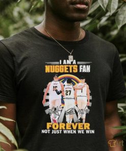 Denver Nuggets I Am A Nuggets Fan Not Just Win T Shirt