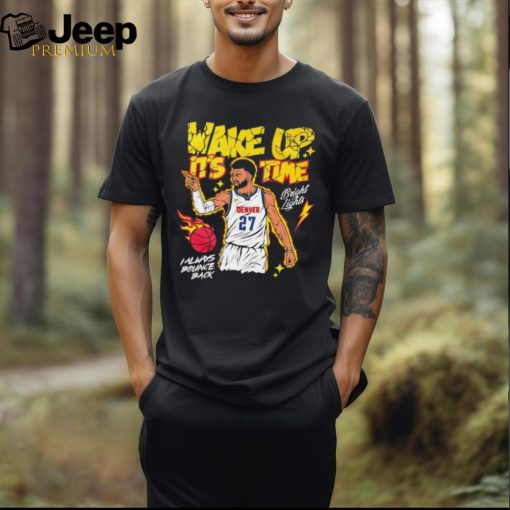 Denver Nuggets Jamal Murray wake up it’s time bright lights I always bounce back shirt