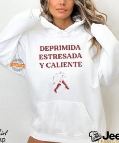 Deprimida Estresada Y Caliente Shirt