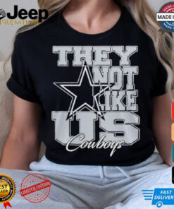 Design Dallas Cowboys They Not Like Us Cowboys Shirt