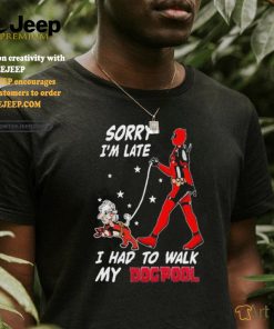 Design Deadpool Sorry I’m Late I Had To Walk My Dogpool T Shirt