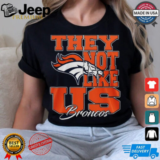 Design Denver Broncos They Not Like Us Broncos Shirt