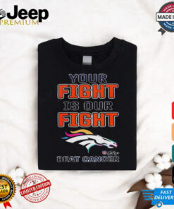 Design Denver Broncos Your Fight Is Our Fight Beat Cancer Shirt