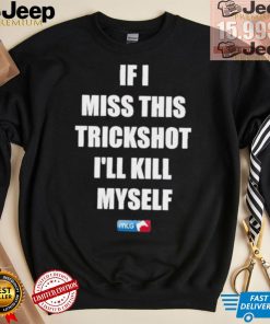 Design If I Miss This Trickshot I’ll Kill Myself Mlg Shirt