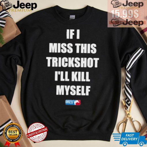 Design If I Miss This Trickshot I’ll Kill Myself Mlg Shirt