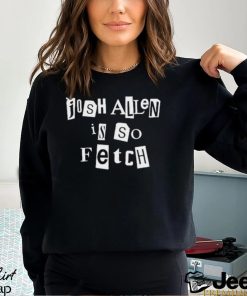 Design Josh Allen Is So Fetch Shirt