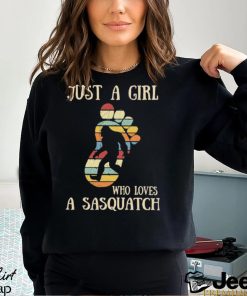 Design Just A Girl Who Loves A Sasquatch Shirt