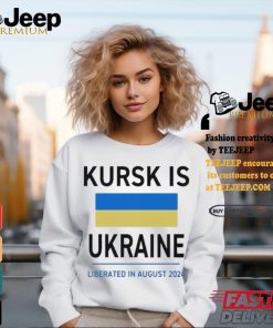 Design Kursk Is Ukraine Liberated In August 2024 Shirt