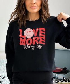 Design Love More Worry Less Valentine Day T shirt