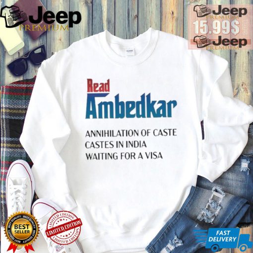 Design Prudy Ray Read Ambedkar Annihilation Of Caste Castes In India Waiting For A Visa Shirt