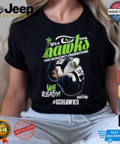 Design Seattle Sehawls It’s A Hawks Thing You Wouldn’t Understand Shirt