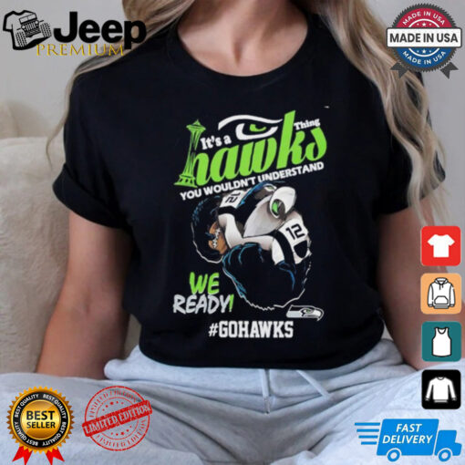 Design Seattle Sehawls It’s A Hawks Thing You Wouldn’t Understand Shirt