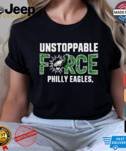 Design Unstoppable force Philly eagles T Shirt