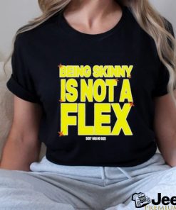 Design being Skinny Is Not A Flex Shirt