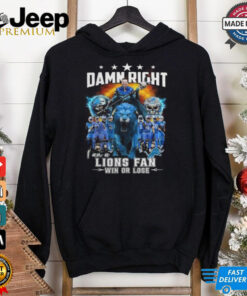 Detroit Lions Damn Right I Am A Lions Fan Win Or Lose Champions 2024 T Shirt