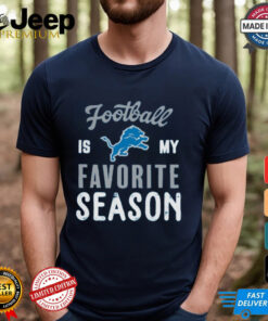 Detroit Lions Football Is My Favorite Season Shirt