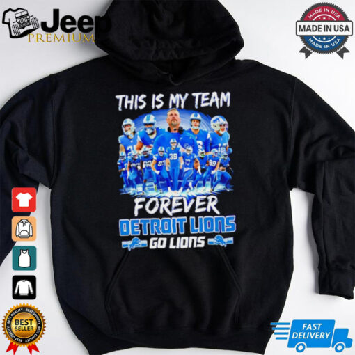 Detroit Lions This Is My Team Forever Go Lions 2024 shirt