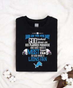 Detroit Lions and on the 8th day god looked down on his planned paradise and said I need a most shirt