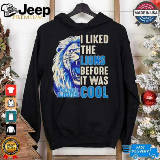 Detroit Lions – I Liked The Lions Before It Was Cool shirt