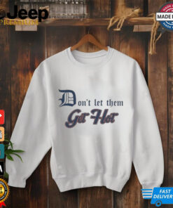 Detroit Tigers Don’t let Them Get Hot 2024 T shirt