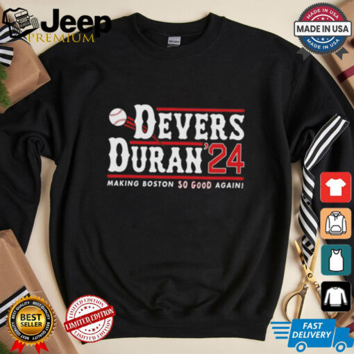 Devers Duran 2024 making Boston Red Sox so good again shirt