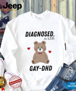 Diagnosed With Gay Dhd Bear Heart Shirt