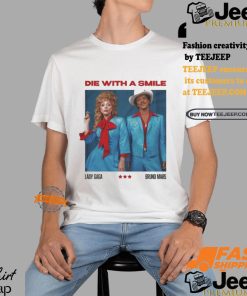 Die With A Smile Lady Gaga Bruno Mars Shirt