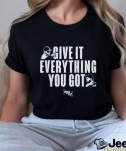 Diggin’ Deep Give It everything you got shirt