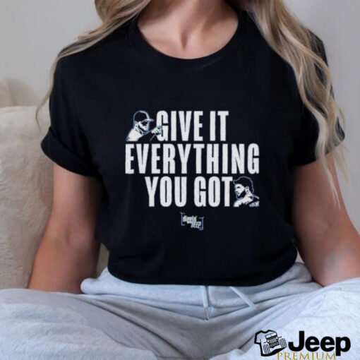 Diggin’ Deep Give It everything you got shirt