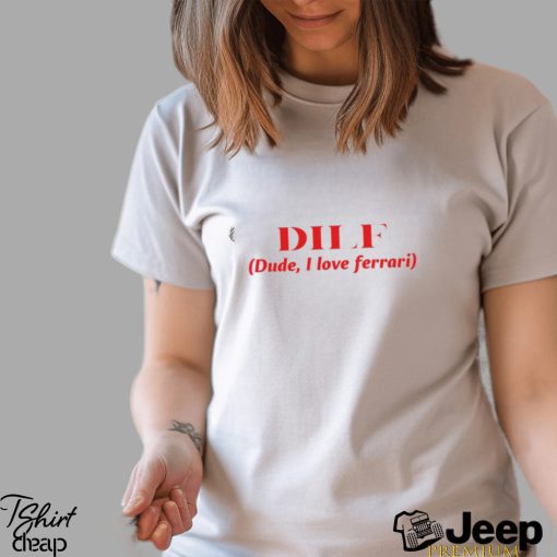 Dilf Dude I Love Ferrari Shirt