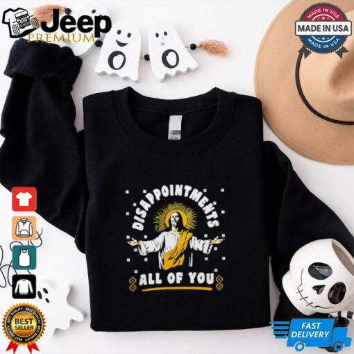 Disappointment all of you Jesus shirt