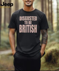 Disgusted To Be British Shirt