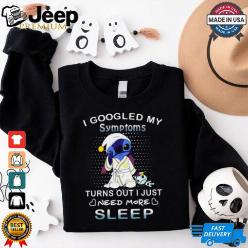 Disney Stitch I Googled My Symptoms Turns Out I Need More Sleep T Shirt