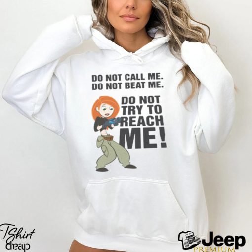 Do Not Call Me. Do Not Beat Me. Do Not Try To Reach Me! shirt