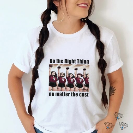 Do The Right Thing No Matter The Cost Shirt