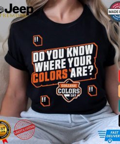 Do You Know Where Your Colors Are College Colors Day T shirt