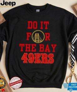 Do it for the Bay San Francisco 49ers shirt