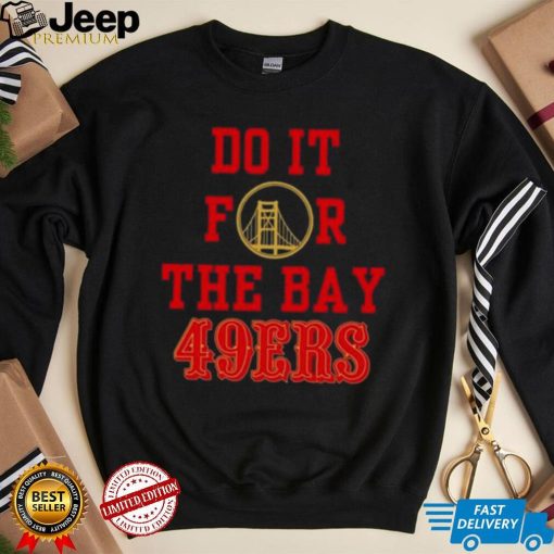 Do it for the Bay San Francisco 49ers shirt