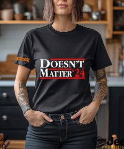 Doesn't Matter '24 Shirt