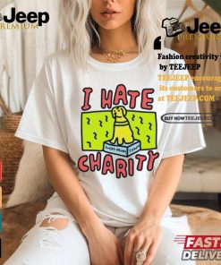 Dog I hate charity every penny shirt