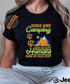 Dogs and camping make me happy humans make my head hurt shirt