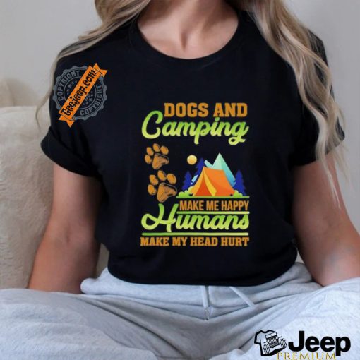 Dogs and camping make me happy humans make my head hurt shirt